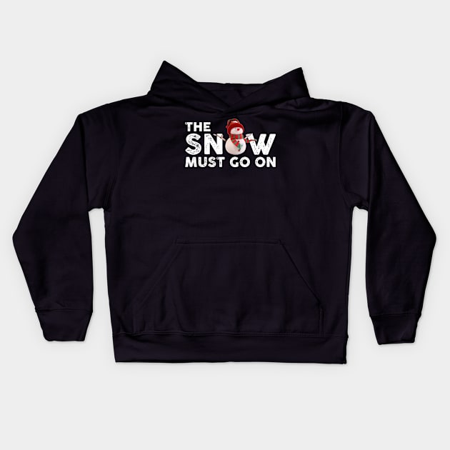 The Snow Must Go On Funny Christmas Kids Hoodie by lenaissac2